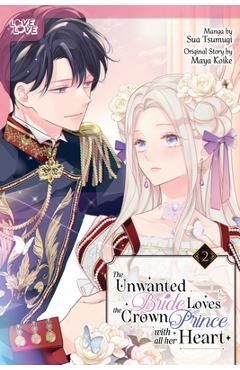 Poza produsului The Unwanted Bride Loves the Crown Prince with All Her Heart, Volume 2 - Maya Koike