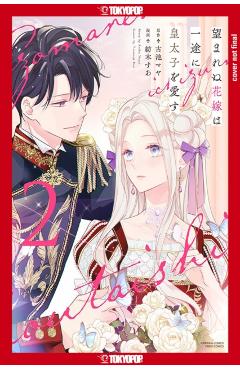 The Unwanted Bride Loves the Crown Prince with All Her Heart, Volume 2 - Maya Koike