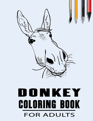 Donkey Coloring Book For Adults: Simple Collection Of Coloring Pages with Flowers and Mandala Designs & Some interesting Donkeys Facts - Simple Choices