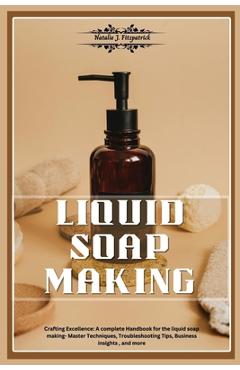 Coperta cărții 'Liquid Soap Making: Crafting Excellence: A Complete Handbook for Liquid Soap Making - Master Techniques,'