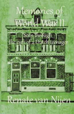 Coperta cărții 'Memories of World War II: Seen through the eyes of a Dutch teenager - Renate H. Van Nijen'