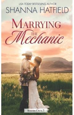 Coperta cărții 'Marrying the Mechanic: A Small-Town Clean Romance - Shanna Hatfield'
