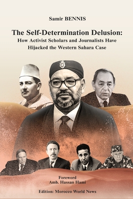 Coperta cărții 'The Self-Determination Delusion: How Activist Scholars and Journalists Have Hijacked the Western Sahara Case - Morocco'