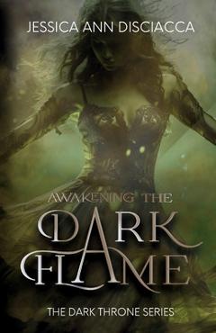 Coperta cărții 'Awakening the Dark Flame - Jessica Ann Disciacca'