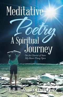 Coperta cărții 'Meditative Poetry a Spiritual Journey: On the Chariot of Stars My Heart Flung Open - Usha Dhupa'