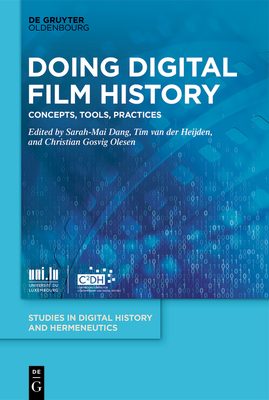Doing Digital Film History: Concepts, Tools, Practices - Sarah-mai Dang