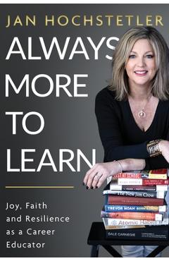 Coperta cărții 'Always More to Learn: Joy, Faith, and Resilience as a Career Educator - Jan Hochstetler'