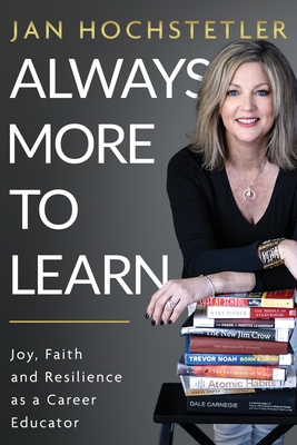 Coperta cărții 'Always More to Learn: Joy, Faith, and Resilience as a Career Educator - Jan Hochstetler'