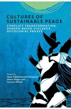 Coperta cărții 'Cultures of Sustainable Peace: Conflict Transformation, Gender-Based Violence, Decolonial Praxes - Hyab Teklehaimanot'