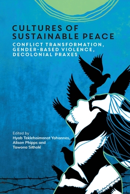 Cultures of Sustainable Peace: Conflict Transformation, Gender-Based Violence, Decolonial Praxes - Hyab Teklehaimanot Yohannes