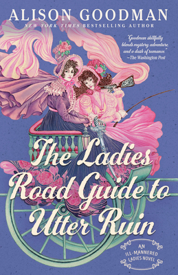 The Ladies Road Guide to Utter Ruin - Alison Goodman