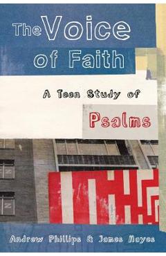 Coperta cărții 'The Voice of Faith: a teen study of Psalms - Andrew Phillips'