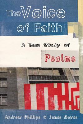 Coperta cărții 'The Voice of Faith: a teen study of Psalms - Andrew Phillips'