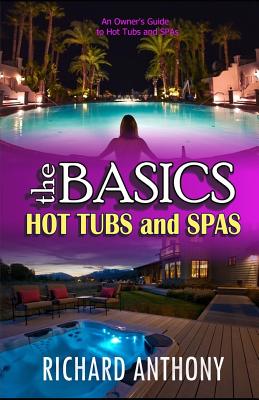 Coperta cărții 'Thebasics: Hot Tubs and Spas - Richard Anthony'