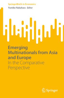 Emerging Multinationals from Asia and Europe: In the Comparative Perspective - Yumiko Nakahara