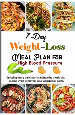 Poza produsului 7-Day Weight Loss Meal Plan Cookbook for High Blood Pressure: Meal-Plans And Recipes Adaptable To Your Family And Your Weight-Loss Program - Tuhin Barua