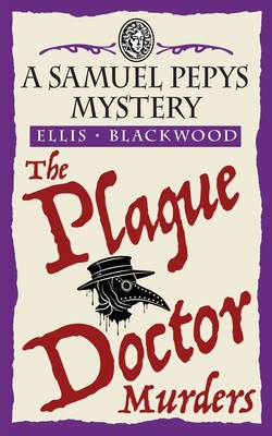 The Plague Doctor Murders: The Samuel Pepys Mysteries Book 2 - Ellis Blackwood