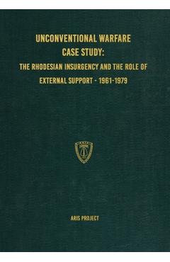 Poza produsului Unconventional Warfare Case Study: The Rhodesian Insurgency and the Role of External Support - 1961-1979 - Aris Project