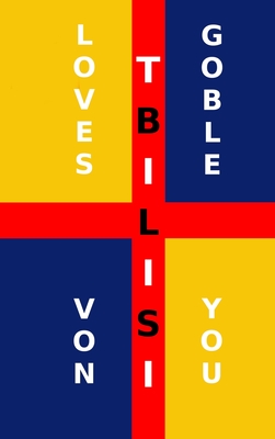 Coperta cărții 'Tbilisi Loves You - Brant Von Goble'