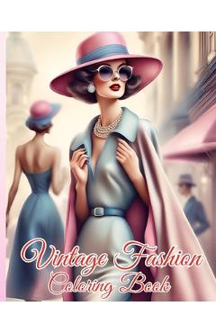 Coperta cărții 'Vintage Fashion Coloring Book: Glamorous Women in Stylish Dresses, Elegant Outfits, Fabulous Designs For Girls - Thy'