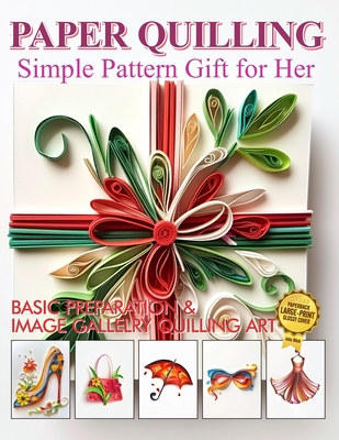 Paper Quilling Simple Pattern Gift for Her: Basic Preparation and Image Gallery Quilling Art - Julia Blish