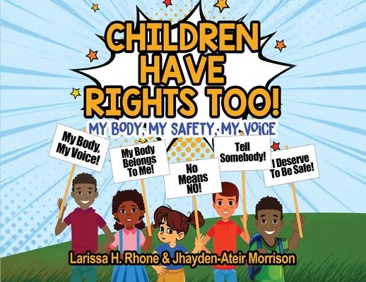 Children Have Rights Too!: A book to teach children about body ownership, safety, and using their voice. - Larissa H. Rhone
