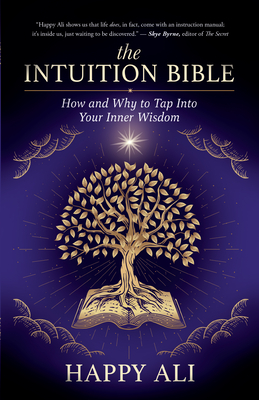 The Intuition Bible: How and Why to Tap Into Your Inner Wisdom - Happy Ali