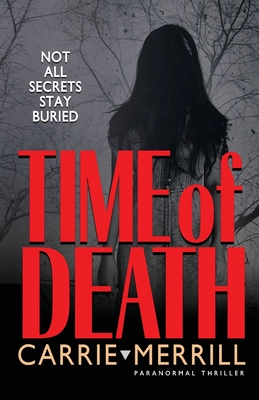 Time of Death: Not All Secrets Stay Buried - Carrie Merrill