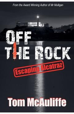 Coperta cărții 'Off the Rock - Escaping Alcatraz - Tom Mcauliffe'