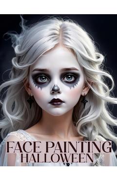 Coperta cărții 'Face Painting: A Beginner's Step-by-Step Guide to Easy and Professional Halloween Makeup for Kids - Artistic, Scary'