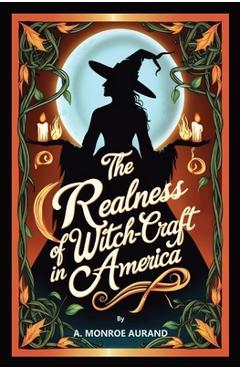 Poza produsului The Realness of Witch-craft in America: Witches or no witches, you should read this account! - A. Monroe Aurand