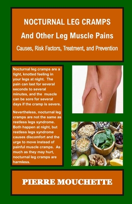 NOCTURNAL LEG CRAMPS - And Other Leg Muscle Pains: Causes, Risk Factors, Treatment, and Prevention - Pierre Mouchette