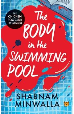 Poza produsului The Body in The Swimming Pool: The Chicken Pox Club Investigates - Shabnam Minwalla