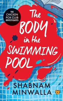 The Body in The Swimming Pool: The Chicken Pox Club Investigates - Shabnam Minwalla