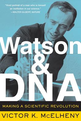 Watson and DNA: Making a Scientific Revolution - Viktor K. Mcelheny