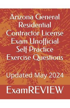 Coperta cărții 'Arizona General Residential Contractor License Exam Unofficial Self Practice Exercise Questions - Mike Yu'