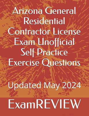 Coperta cărții 'Arizona General Residential Contractor License Exam Unofficial Self Practice Exercise Questions - Mike Yu'