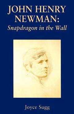 John Henry Newman: Snapdragon - Joyce Sugg