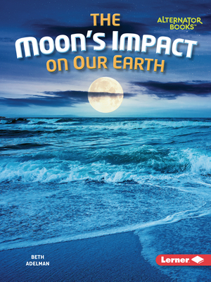 Coperta cărții 'The Moon's Impact on Our Earth - Beth Adelman'