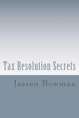 Coperta cărții 'Tax Resolution Secrets: Discover the Exact Methods Used by Tax Professionals to Reduce and Permanently Resolve Your IRS'