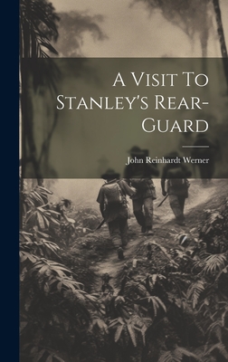 A Visit To Stanley's Rear-Guard - John Reinhardt Werner