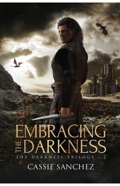 Coperta cărții 'Embracing the Darkness: The Darkness Trilogy - 2 - Cassie Sanchez'
