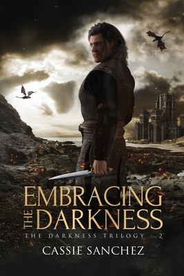 Coperta cărții 'Embracing the Darkness: The Darkness Trilogy - 2 - Cassie Sanchez'