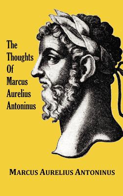 The Thoughts (Meditations) of the Emperor Marcus Aurelius Antoninus - with biographical sketch, philosophy of, illustrations, index and index of terms - Marcus Aurelius Antoninus