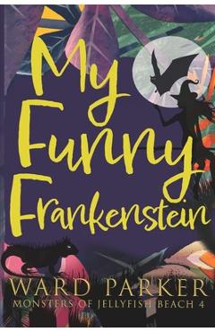 Coperta cărții 'My Funny Frankenstein: A paranormal mystery adventure - Ward Parker'