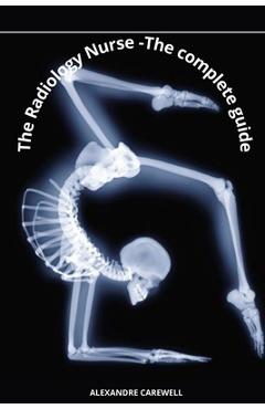 Coperta cărții 'The Radiology Nurse - The complete Guide - Alexandre Carewell'