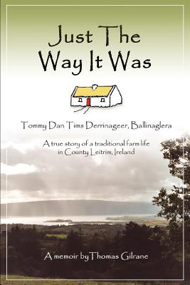 Coperta cărții 'Just the Way It Was: Tommy Dan TIMS Derrinageer, Ballinagleraa True Story of a Traditional Farm Life in County Leitrim,'