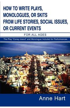 Coperta cărții 'How to Write Plays, Monologues, or Skits from Life Stories, Social Issues, or Current Events: For All Ages - Anne Hart'