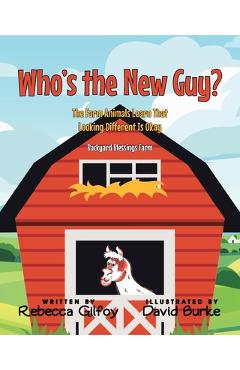 Poza produsului Who's the New Guy?: The Farm Animals Learn That Looking Different Is Okay - Rebecca Gilfoy