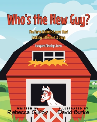 Who's the New Guy?: The Farm Animals Learn That Looking Different Is Okay - Rebecca Gilfoy